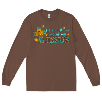 Chestnut let me tell you about my jesus Long Sleeve Tee - HRA Design Shop