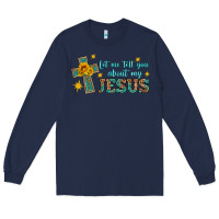 Navy let me tell you about my jesus Long Sleeve Tee - HRA Design Shop