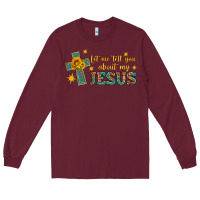 Burgundy let me tell you about my jesus Long Sleeve Tee - HRA Design Shop