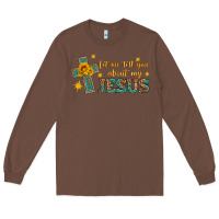 Chestnut let me tell you about my jesus Long Sleeve Tee - HRA Design Shop