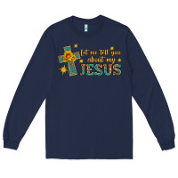 Navy let me tell you about my jesus Long Sleeve Tee - HRA Design Shop
