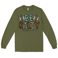 Army Green be salty matthew 5. 13 Long Sleeve Tee - CowhideDigitalArt