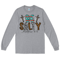 Heather Grey be salty matthew 5. 13 Long Sleeve Tee - CowhideDigitalArt