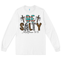 White be salty matthew 5. 13 Long Sleeve Tee - CowhideDigitalArt