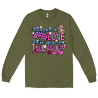 Army Green why fall in love when you can fall asleep Long Sleeve Tee - OliviaCreatesArt