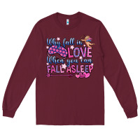 Burgundy why fall in love when you can fall asleep Long Sleeve Tee - OliviaCreatesArt