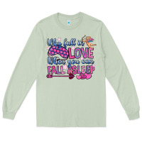 Why Fall In Love When You Can Fall Asleep Long Sleeve Tee | Teevron