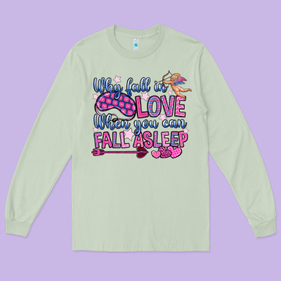 Why Fall In Love When You Can Fall Asleep Long Sleeve Tee Designed By Oliviacreatesart