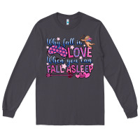 Smoke why fall in love when you can fall asleep Long Sleeve Tee - OliviaCreatesArt