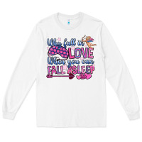 White why fall in love when you can fall asleep Long Sleeve Tee - OliviaCreatesArt