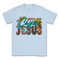 Dusty Blue give me coffee jesus Classic Tee - RacoonDesign
