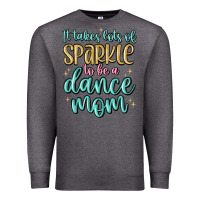Charcoal Heather it takes lots of sparkle to be a dance mom Premium Sweatshirt - MaliasSmallBusiness