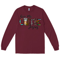 Burgundy give me coffee jesus Long Sleeve Tee - CowhideDigitalArt
