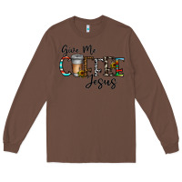 Chestnut give me coffee jesus Long Sleeve Tee - CowhideDigitalArt