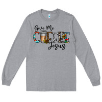 Heather Grey give me coffee jesus Long Sleeve Tee - CowhideDigitalArt