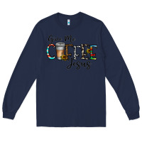 Navy give me coffee jesus Long Sleeve Tee - CowhideDigitalArt