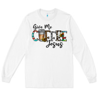 White give me coffee jesus Long Sleeve Tee - CowhideDigitalArt