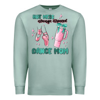 Seafoam mess always stressed dance mom Premium Sweatshirt - MaliasSmallBusiness