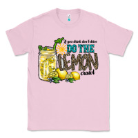Bubblegum Pink if you drink dont drive do the lemon crawl Classic Tee - RacoonDesign