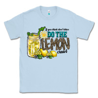 Dusty Blue if you drink dont drive do the lemon crawl Classic Tee - RacoonDesign