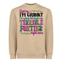 Sorry Im Cranky Im Going Through My Terrible Forti Heavyweight Sweatshirt | Teevron