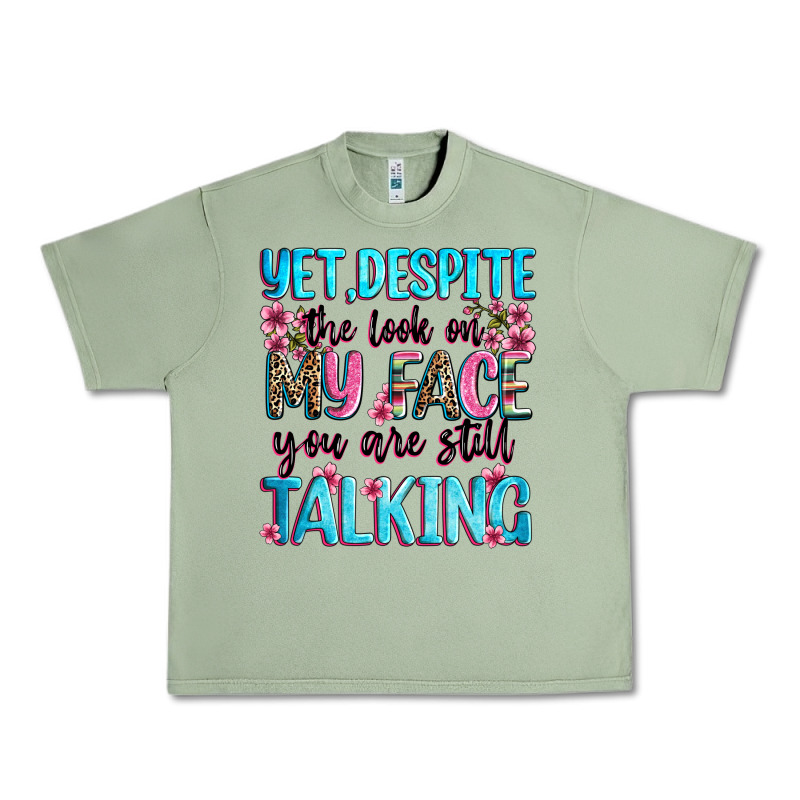 Yet,despite The Look On My Face You Are Still Talk Urban Heavy Tee by Zillion Design Studio | Teevron