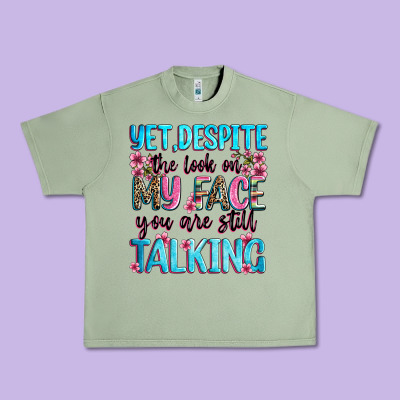Yet,despite The Look On My Face You Are Still Talk Urban Heavy Tee Designed By Zillion Design Studio