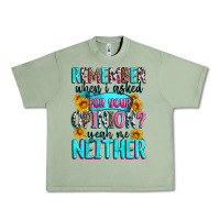 Oil Green remember when i asked for your opinion Urban Heavy Tee - Zillion Design Studio