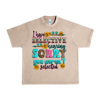 French Oak i have selective hearing sorry you weren't selecte Urban Heavy Tee - Zillion Design Studio