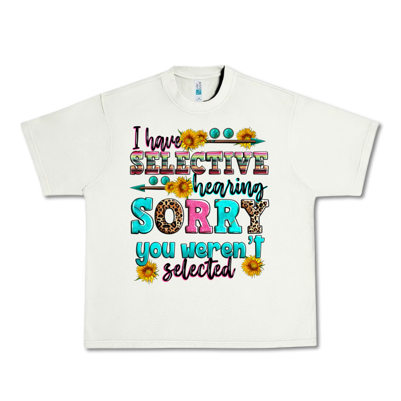 I Have Selective Hearing Sorry You Weren't Selecte Urban Heavy Tee by Zillion Design Studio | Teevron