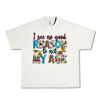 Pistachio i see no good reason to act my age Urban Heavy Tee - Zillion Design Studio