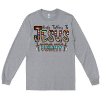 Heather Grey only talking jesus today Long Sleeve Tee - CowhideDigitalArt