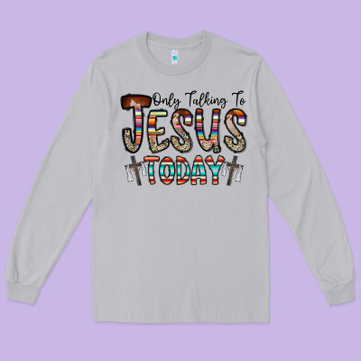 Only Talking Jesus Today Long Sleeve Tee Designed By Cowhidedigitalart