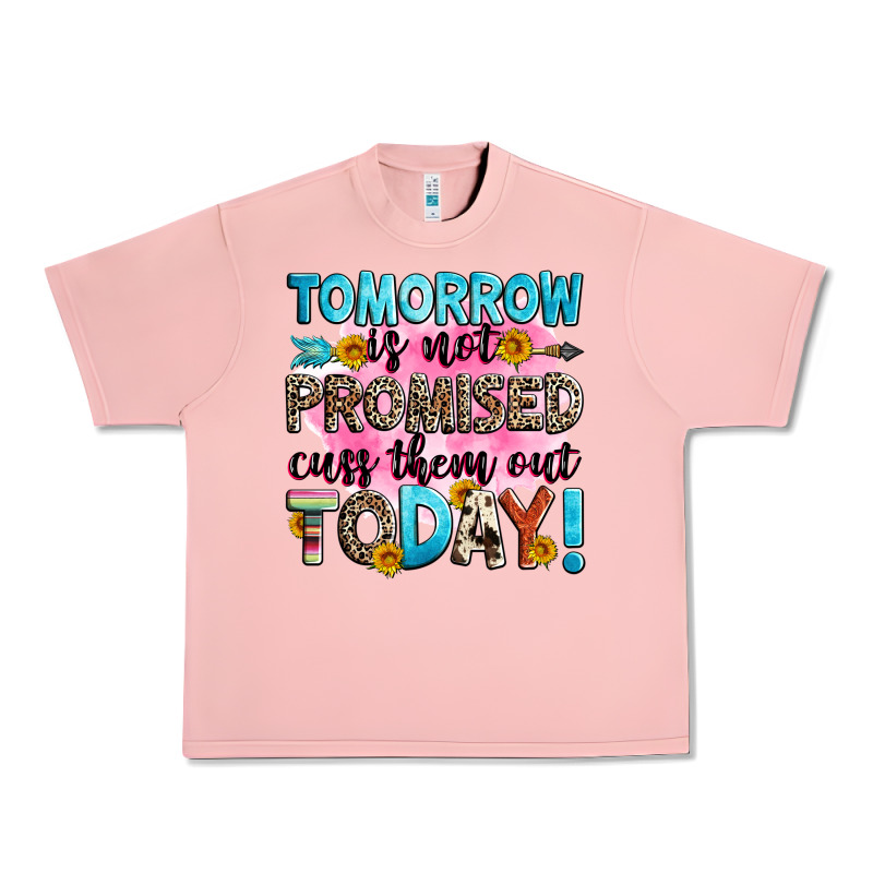 Tomorrow Is Not Promised Cuss Them Out Today! Urban Heavy Tee by Zillion Design Studio | Teevron