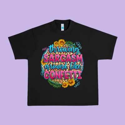 Throwing Sarcasm Around Like Confetti Urban Heavy Tee Designed By Zillion Design Studio