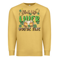 Antique Gold shut up liver you're fine Premium Sweatshirt - MaliasSmallBusiness
