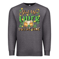 Charcoal Heather shut up liver you're fine Premium Sweatshirt - MaliasSmallBusiness