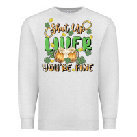 Oatmeal Heather shut up liver you're fine Premium Sweatshirt - MaliasSmallBusiness
