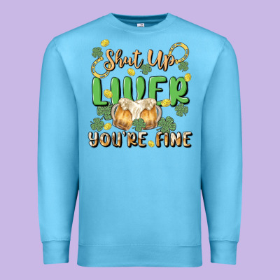 Shut Up Liver You're Fine Premium Sweatshirt Designed By Maliassmallbusiness