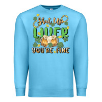 Ocean Blue shut up liver you're fine Premium Sweatshirt - MaliasSmallBusiness