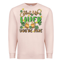 Pale Pink shut up liver you're fine Premium Sweatshirt - MaliasSmallBusiness
