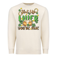 Sandshell shut up liver you're fine Premium Sweatshirt - MaliasSmallBusiness