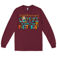 Burgundy i am holding a cup of coffee so yeah iam pretty bu Long Sleeve Tee - AdoDesignShop