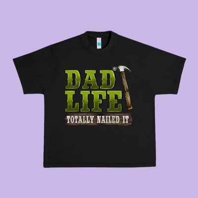 Dad Lıfe Totally Naıled It Urban Heavy Tee Designed By Barkaloodesign