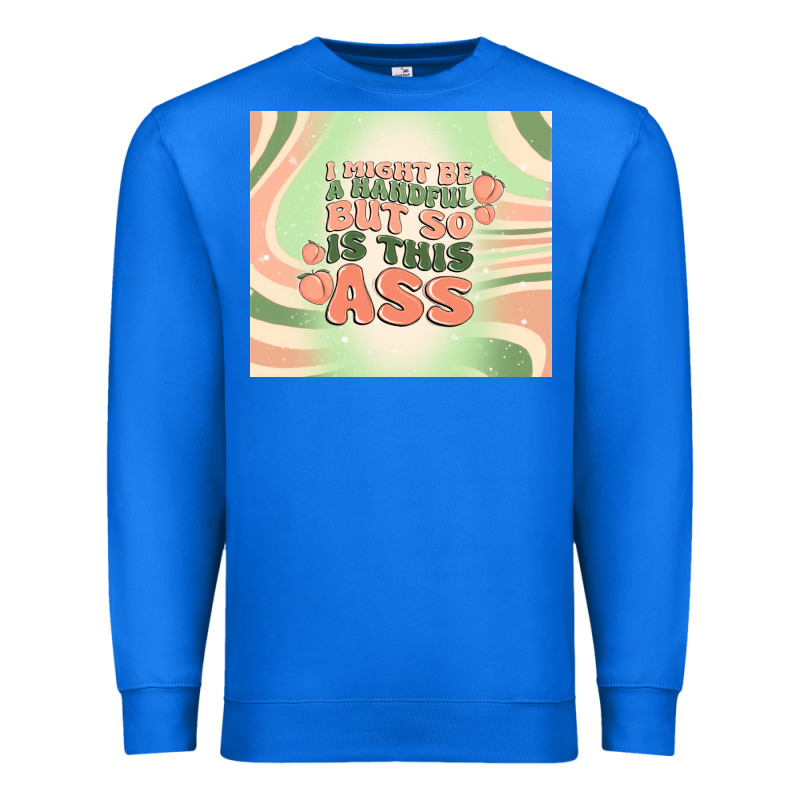 I Might Be A Handful But So Is This Ass Premium Sweatshirt by MaliasSmallBusiness | Teevron