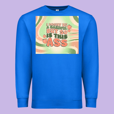 I Might Be A Handful But So Is This Ass Premium Sweatshirt Designed By Maliassmallbusiness