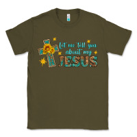 Army Green let me tell you about my jesus Classic Tee - HRA Design Shop