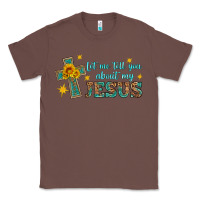 Chestnut let me tell you about my jesus Classic Tee - HRA Design Shop