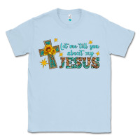 Dusty Blue let me tell you about my jesus Classic Tee - HRA Design Shop