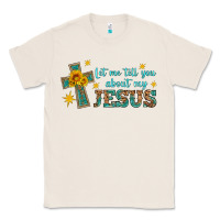 Natural let me tell you about my jesus Classic Tee - HRA Design Shop